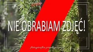 🚩 Nie obrabiam zdjęć! - Fotografia jest Fajna