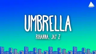 Rihanna - Umbrella (Lyrics) Ft. JAY-Z