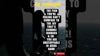 Romans 8:18: The Pain You're Feeling Can't Compare to The Joy That's Coming!