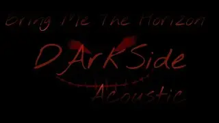 Bring Me The Horizon - DarkSide (Acoustic Version)