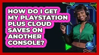 How Do I Get My PlayStation Plus Cloud Saves On Another Console?