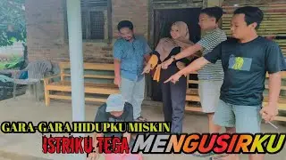 GARA-GARA HIDUP MISKIN, ISTRIKU TEGA MENGUSIRKU. DAN TERNYATA YANG TERJADI..