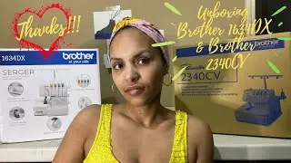 Unboxing Brother 1634DX Serger and Brother 2340 CV CoverStitch My Friends Blessed Me With! Love Yall