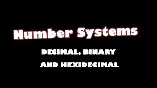 Number Systems Basics - Decimal, Binary and Hexadecimal