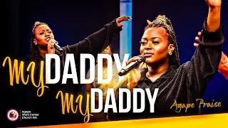 My Daddy, My Daddy // Agape Praise
