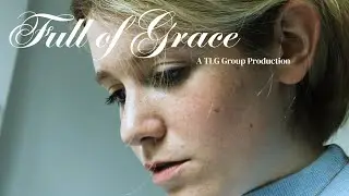 Full of Grace - A Short Film by TLG Studios