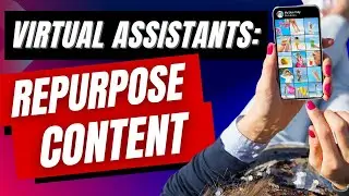 Content Repurposing for Virtual Assistants | VA Skills Training