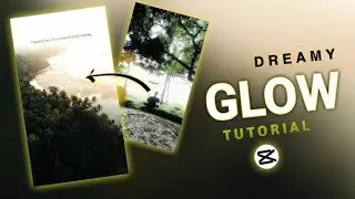 Dreamy glow effect tutorial editing video in Capcut 
