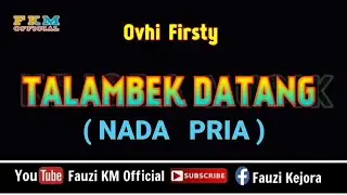 TALAMBEK DATANG - Ovhi Firsty (Karaoke) NADA PRIA