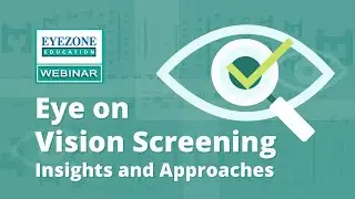 Webinar: Eye on Vision Screening - Insights and Approaches | Eyezone Education