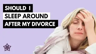 Life After Divorce - Should I Sleep Around after Divorce?