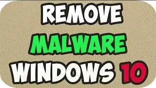 How to remove Malware from Windows 10