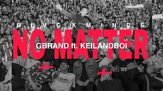 BLVCKMINDS - NO MATTER ft. GBRAND & KEILANDBOI (VIDIO LIRIK)