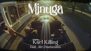 Karl Killing – minuga feat. Jüri Pootsmann