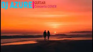 Rodriguez Guitar Concerto  de Aranjuez - COVER  ( DJ Azure Pord. )