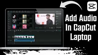 How To Add Audio In CapCut Laptop