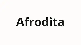 How to pronounce Afrodita