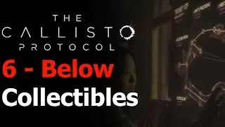 The Callisto Protocol - Chapter 6: Below All Collectibles Guide