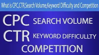 Complete Detail about CPC , CTR , Competition , Keyword Difficulty and Search Volume