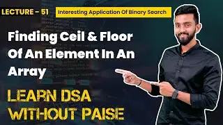 Find Ceil & Floor Of An Number In A Sorted Array | FREE DSA Course in JAVA | Lecture 51
