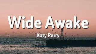 Katy Perry - Wide Awake (Lyrics)