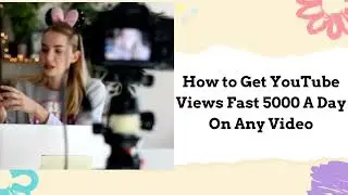 How to Get YouTube Views Fast 5000 A Day On Any Video