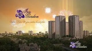 [Sunflymedia][3D] - Phim giới thiệu dự án Iris Garden - Vườn diên vĩ gieo mầm hạnh phúc