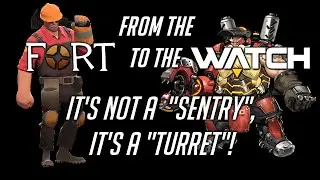 From the Fort to the Watch - Episode 2: It's not a "Sentry", it's a "Turret"!