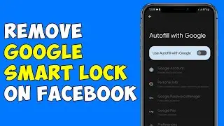 How To Remove Google Smart Lock On Facebook