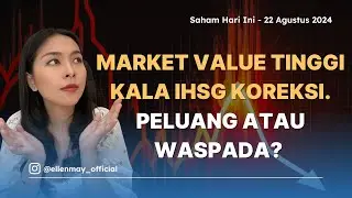 Saham Hari Ini 22 Agustus 2024: Market Value Tinggi Kala IHSG Koreksi. Peluang atau Waspada?