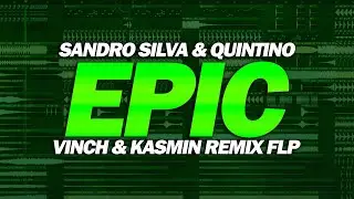 Sandro Silva & Quintino - Epic (VINCH & KASMIN Remix FLP)