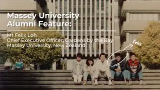 Massey University Alumni Feature: Mr Felix Loh, CEO of Gardens by the Bay