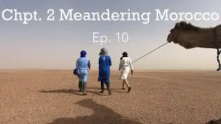 Blistered & Beaten: Desert trekking to Erg Ezahar, Southern Morocco. Ep. 10.