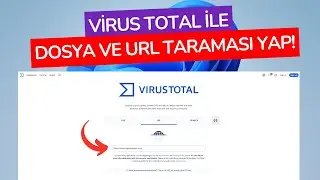 Virus Total Nedir? | Dosya ve URL Virüs Taraması Nasıl Yapılır?
