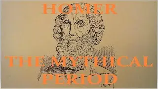 Homer-The Mythical Period (Chapter 1) Torch Bearers of History