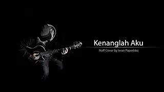 Naff - Kenanglah Aku Cover by Iwan Papedsko