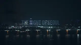 [4K] THE NIGHT OF SEOUL