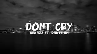 Beyazz feat. Dante YN - DON'T CRY [Lyrics]