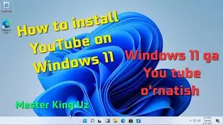 How to install YouTube app on Windows 11. Windows 11 ga YouTube dasturini o'rnatish, установить ютуб