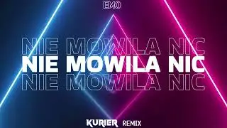EMO - Nie mówiła nic (Kurier Remix)