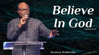Believe in God | Secretary Rotimi Oke