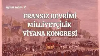 Siyasi Tarih 2: Fransız Devrimi, Milliyetçilik, Viyana Kongresi