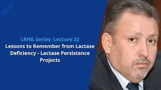 LRHG Series - Lecture 22: Lessons to Remember from Lactase Deficiency - Lactase Persistance Projects