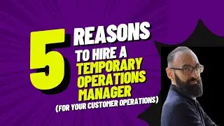Five Reasons Why You Should Consider a Temporary Operations Manager for Your Customer Operations
