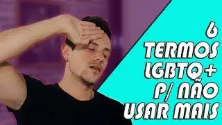6 Termos LGBTQ+ que não devemos mais usar | Leonardo Matias
