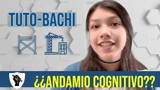Andamio cognitivo (¿Cómo Hacerlo y para qué?) - Tuto-Bachi