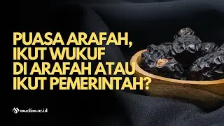 Puasa Arafah, Ikut Wukuf di Arafah atau Ikut Pemerintah?