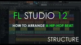 How to Arrange a Hip-Hop Beat | Structure | FL Studio 12