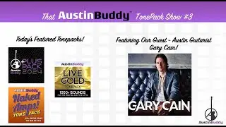 Episode 3 - GARY CAIN! - Part 2 - That AustinBuddy TonePack Show!