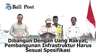 Dibangun dengan Uang Rakyat, Pembangunan Infrastruktur Harus Sesuai Spesifikasi